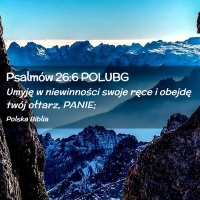Picture 02 - Psalmów 26:6 POLUBG - Umyję w niewinności swoje ręce i obejdę twój - Bible Verse Picture