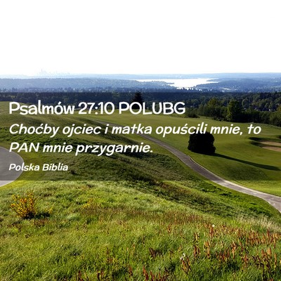 Picture 02 - Psalmów 27:10 POLUBG - Choćby ojciec i matka opuścili mnie, to PAN - Bible Verse Picture