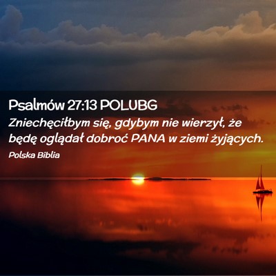 Picture 02 - Psalmów 27:13 POLUBG - Zniechęciłbym się, gdybym nie wierzył, że - Bible Verse Picture