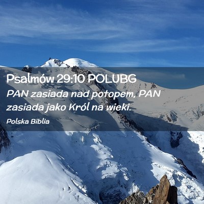 Picture 02 - Psalmów 29:10 POLUBG - PAN zasiada nad potopem, PAN zasiada jako Król - Bible Verse Picture