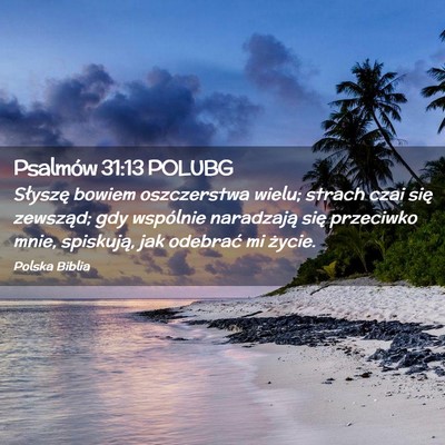 Picture 02 - Psalmów 31:13 POLUBG - Słyszę bowiem oszczerstwa wielu; strach czai - Bible Verse Picture