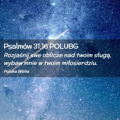 Picture 02 - Psalmów 31:16 POLUBG - Rozjaśnij swe oblicze nad twoim sługą, wybaw - Bible Verse Picture