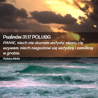 Picture 02 - Psalmów 31:17 POLUBG - PANIE, niech nie doznam wstydu, skoro cię - Bible Verse Picture