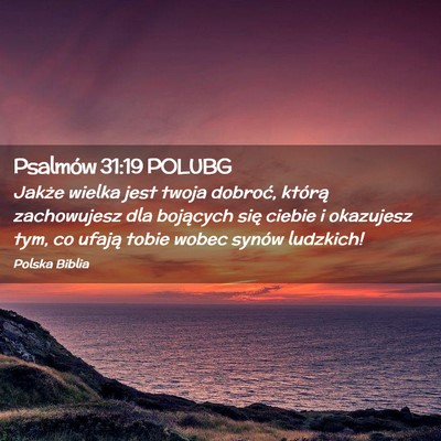 Picture 02 - Psalmów 31:19 POLUBG - Jakże wielka jest twoja dobroć, którą - Bible Verse Picture