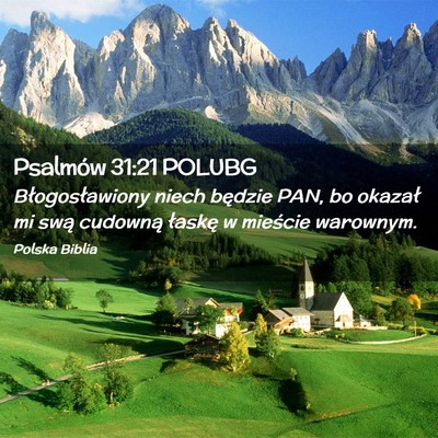 Picture 02 - Psalmów 31:21 POLUBG - Błogosławiony niech będzie PAN, bo okazał mi - Bible Verse Picture