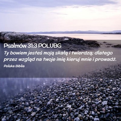Picture 02 - Psalmów 31:3 POLUBG - Ty bowiem jesteś moją skałą i twierdzą; - Bible Verse Picture