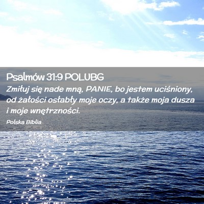 Picture 02 - Psalmów 31:9 POLUBG - Zmiłuj się nade mną, PANIE, bo jestem - Bible Verse Picture