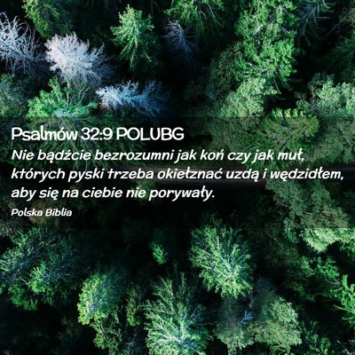 Picture 02 - Psalmów 32:9 POLUBG - Nie bądźcie bezrozumni jak koń czy jak muł, - Bible Verse Picture