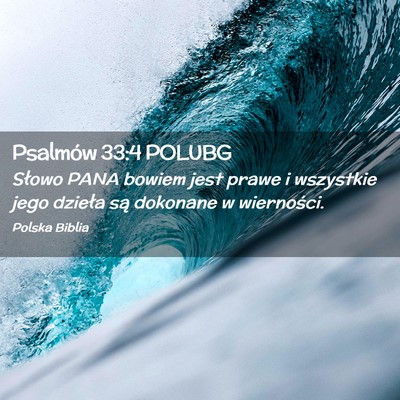 Picture 02 - Psalmów 33:4 POLUBG - Słowo PANA bowiem jest prawe i wszystkie jego - Bible Verse Picture