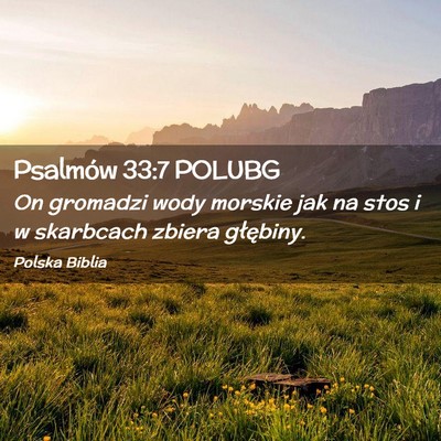 Picture 02 - Psalmów 33:7 POLUBG - On gromadzi wody morskie jak na stos i w - Bible Verse Picture