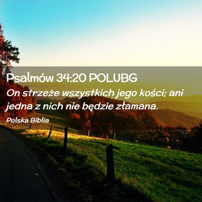 Picture 02 - Psalmów 34:20 POLUBG - On strzeże wszystkich jego kości; ani jedna z - Bible Verse Picture