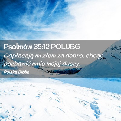 Picture 02 - Psalmów 35:12 POLUBG - Odpłacają mi złem za dobro, chcąc pozbawić - Bible Verse Picture