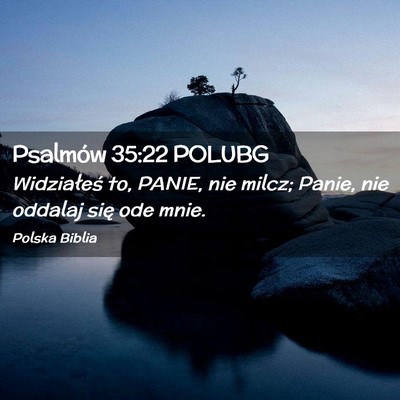 Picture 02 - Psalmów 35:22 POLUBG - Widziałeś to, PANIE, nie milcz; Panie, nie - Bible Verse Picture
