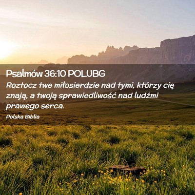 Picture 02 - Psalmów 36:10 POLUBG - Roztocz twe miłosierdzie nad tymi, którzy cię - Bible Verse Picture