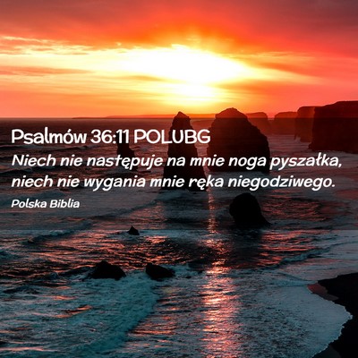 Picture 02 - Psalmów 36:11 POLUBG - Niech nie następuje na mnie noga pyszałka, - Bible Verse Picture