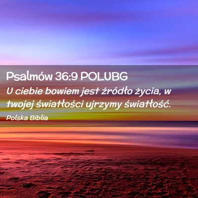 Picture 02 - Psalmów 36:9 POLUBG - U ciebie bowiem jest źródło życia, w twojej - Bible Verse Picture
