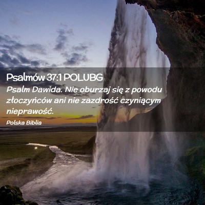 Picture 02 - Psalmów 37:1 POLUBG - Psalm Dawida. Nie oburzaj się z powodu - Bible Verse Picture