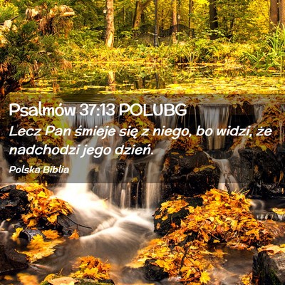 Picture 02 - Psalmów 37:13 POLUBG - Lecz Pan śmieje się z niego, bo widzi, że - Bible Verse Picture