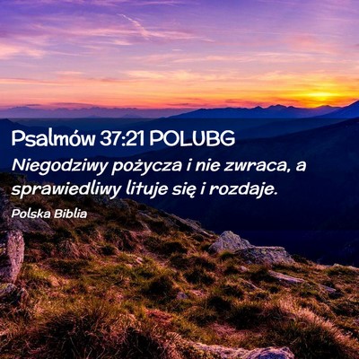 Picture 02 - Psalmów 37:21 POLUBG - Niegodziwy pożycza i nie zwraca, a sprawiedliwy - Bible Verse Picture