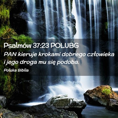 Picture 02 - Psalmów 37:23 POLUBG - PAN kieruje krokami dobrego człowieka i jego - Bible Verse Picture