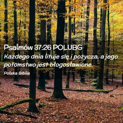 Picture 02 - Psalmów 37:26 POLUBG - Każdego dnia lituje się i pożycza, a jego - Bible Verse Picture