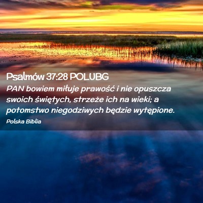 Picture 02 - Psalmów 37:28 POLUBG - PAN bowiem miłuje prawość i nie opuszcza - Bible Verse Picture