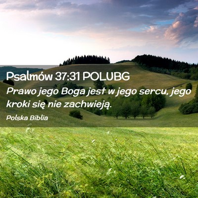 Picture 02 - Psalmów 37:31 POLUBG - Prawo jego Boga jest w jego sercu, jego kroki - Bible Verse Picture