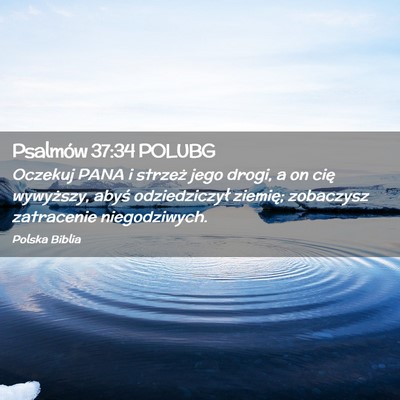 Picture 02 - Psalmów 37:34 POLUBG - Oczekuj PANA i strzeż jego drogi, a on cię - Bible Verse Picture