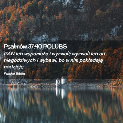 Picture 02 - Psalmów 37:40 POLUBG - PAN ich wspomoże i wyzwoli; wyzwoli ich od - Bible Verse Picture