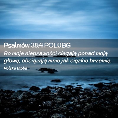 Picture 02 - Psalmów 38:4 POLUBG - Bo moje nieprawości sięgają ponad moją - Bible Verse Picture