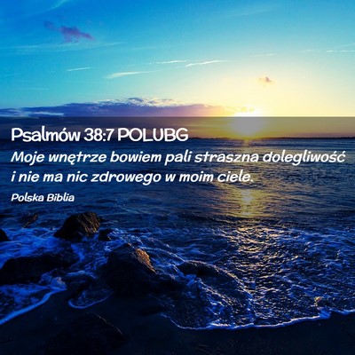 Picture 02 - Psalmów 38:7 POLUBG - Moje wnętrze bowiem pali straszna dolegliwość - Bible Verse Picture