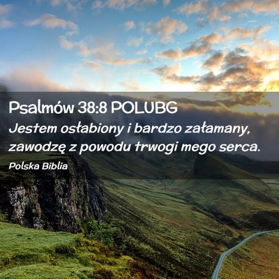 Picture 02 - Psalmów 38:8 POLUBG - Jestem osłabiony i bardzo załamany, zawodzę z - Bible Verse Picture