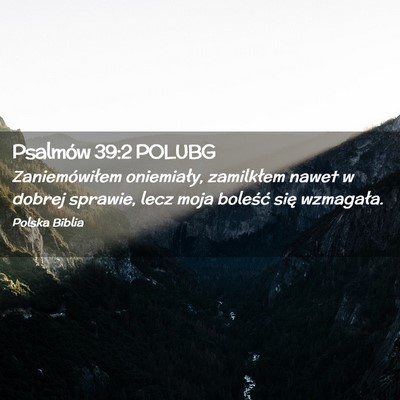 Picture 02 - Psalmów 39:2 POLUBG - Zaniemówiłem oniemiały, zamilkłem nawet w - Bible Verse Picture