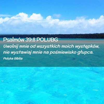 Picture 02 - Psalmów 39:8 POLUBG - Uwolnij mnie od wszystkich moich występków, nie - Bible Verse Picture