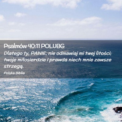 Picture 02 - Psalmów 40:11 POLUBG - Dlatego ty, PANIE, nie odmawiaj mi twej litości; - Bible Verse Picture