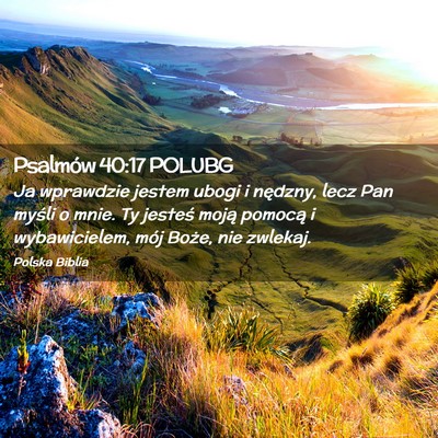 Picture 02 - Psalmów 40:17 POLUBG - Ja wprawdzie jestem ubogi i nędzny, lecz Pan - Bible Verse Picture