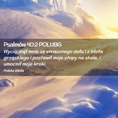 Picture 02 - Psalmów 40:2 POLUBG - Wyciągnął mnie ze strasznego dołu i z błota - Bible Verse Picture