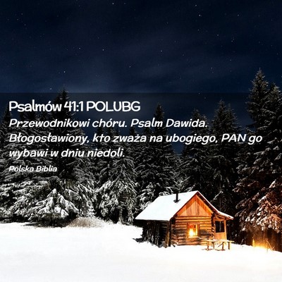 Picture 02 - Psalmów 41:1 POLUBG - Przewodnikowi chóru. Psalm Dawida. - Bible Verse Picture