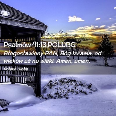 Picture 02 - Psalmów 41:13 POLUBG - Błogosławiony PAN, Bóg Izraela, od wieków aż - Bible Verse Picture