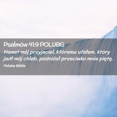 Picture 02 - Psalmów 41:9 POLUBG - Nawet mój przyjaciel, któremu ufałem, który - Bible Verse Picture