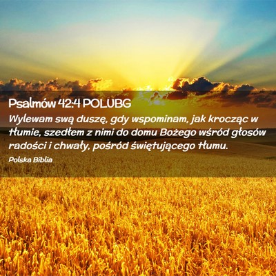 Picture 02 - Psalmów 42:4 POLUBG - Wylewam swą duszę, gdy wspominam, jak krocząc - Bible Verse Picture