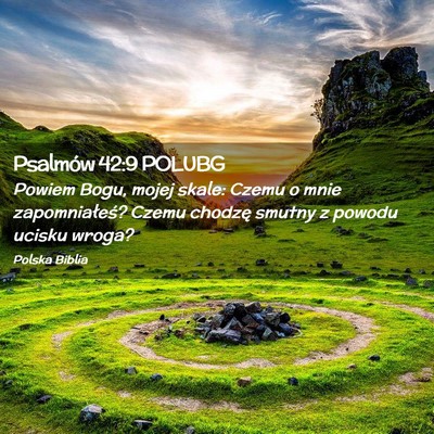 Picture 02 - Psalmów 42:9 POLUBG - Powiem Bogu, mojej skale: Czemu o mnie - Bible Verse Picture