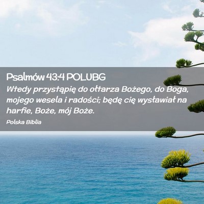 Picture 02 - Psalmów 43:4 POLUBG - Wtedy przystąpię do ołtarza Bożego, do Boga, - Bible Verse Picture