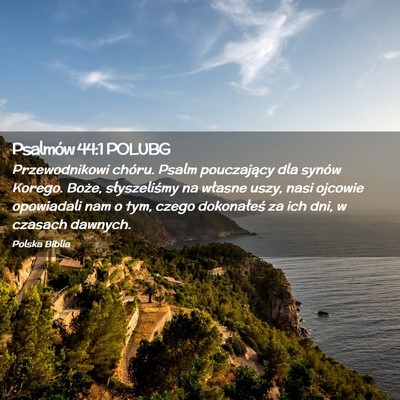 Picture 02 - Psalmów 44:1 POLUBG - Przewodnikowi chóru. Psalm pouczający dla - Bible Verse Picture
