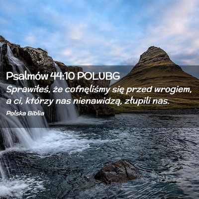 Picture 02 - Psalmów 44:10 POLUBG - Sprawiłeś, że cofnęliśmy się przed wrogiem, - Bible Verse Picture