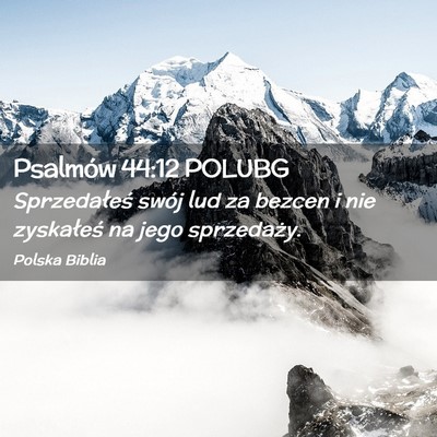 Picture 02 - Psalmów 44:12 POLUBG - Sprzedałeś swój lud za bezcen i nie zyskałeś - Bible Verse Picture