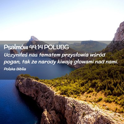 Picture 02 - Psalmów 44:14 POLUBG - Uczyniłeś nas tematem przysłowia wśród - Bible Verse Picture