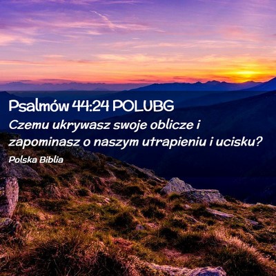 Picture 02 - Psalmów 44:24 POLUBG - Czemu ukrywasz swoje oblicze i zapominasz o - Bible Verse Picture