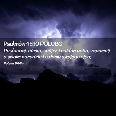 Picture 02 - Psalmów 45:10 POLUBG - Posłuchaj, córko, spójrz i nakłoń ucha, - Bible Verse Picture