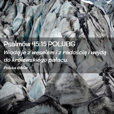 Picture 02 - Psalmów 45:15 POLUBG - Wiodą je z weselem i z radością i wejdą do - Bible Verse Picture